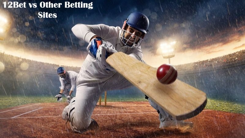 12Bet vs Other Betting Sites